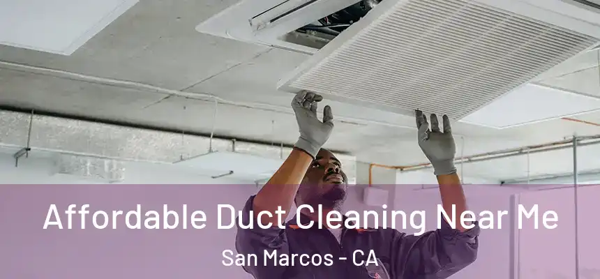 Affordable Duct Cleaning Near Me San Marcos - CA