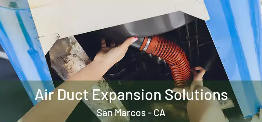 Air Duct Expansion Solutions San Marcos - CA