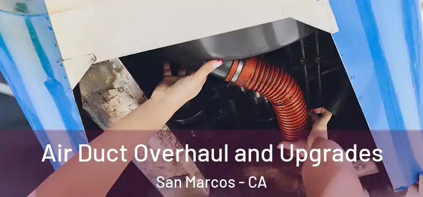 Air Duct Overhaul and Upgrades San Marcos - CA