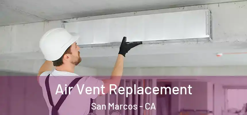 Air Vent Replacement San Marcos - CA