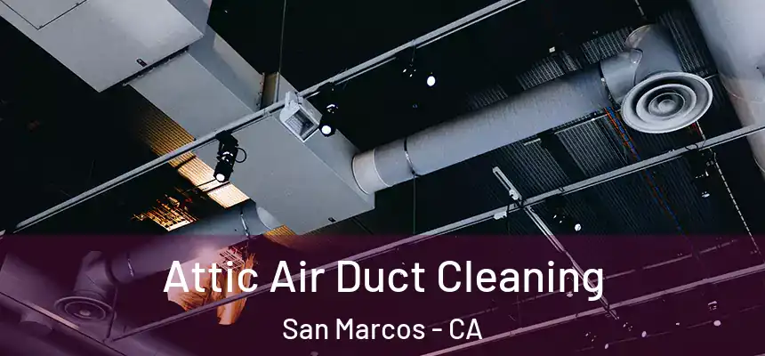 Attic Air Duct Cleaning San Marcos - CA