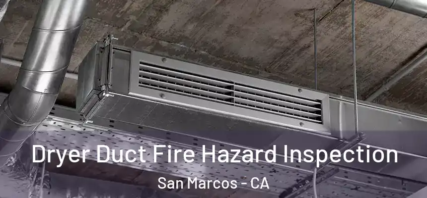 Dryer Duct Fire Hazard Inspection San Marcos - CA