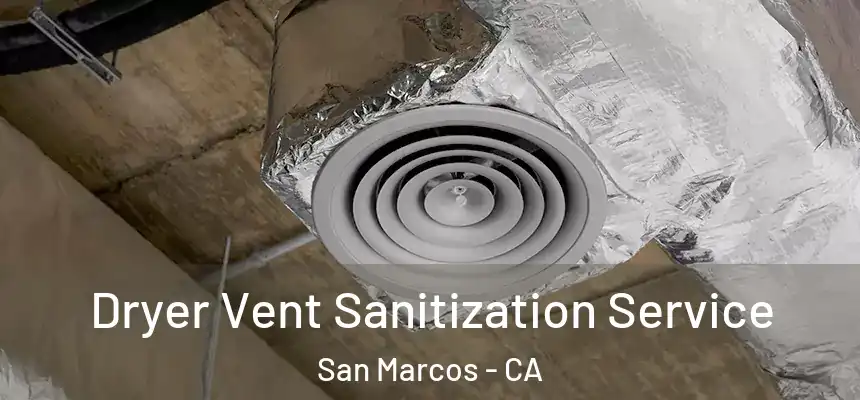 Dryer Vent Sanitization Service San Marcos - CA
