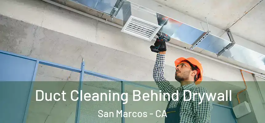 Duct Cleaning Behind Drywall San Marcos - CA