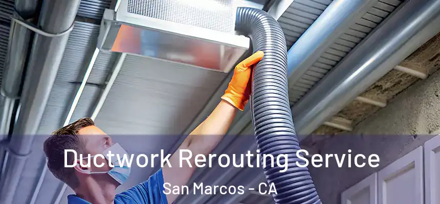  Ductwork Rerouting Service San Marcos - CA