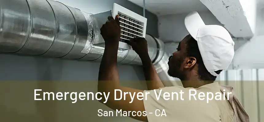 Emergency Dryer Vent Repair San Marcos - CA