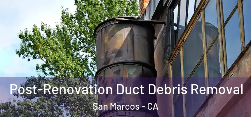 Post-Renovation Duct Debris Removal San Marcos - CA