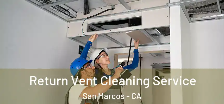 Return Vent Cleaning Service San Marcos - CA