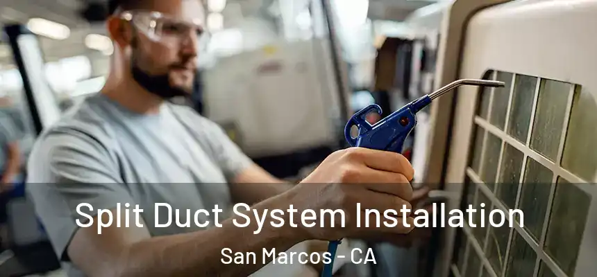  Split Duct System Installation San Marcos - CA