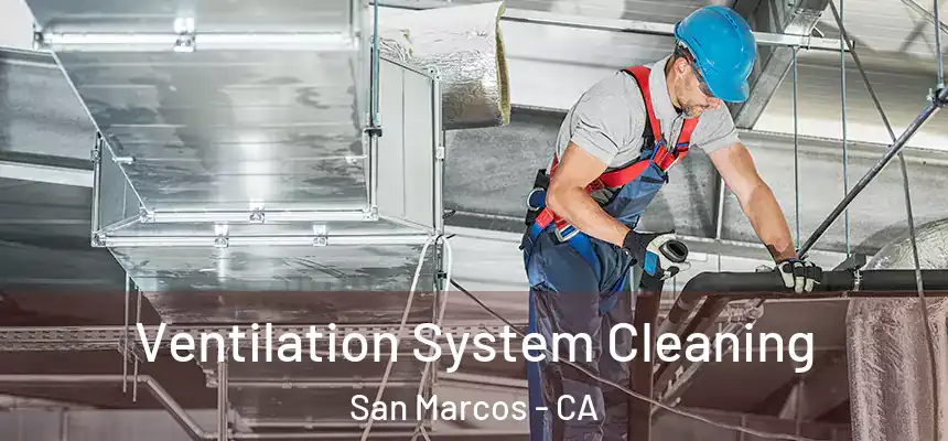 Ventilation System Cleaning San Marcos - CA