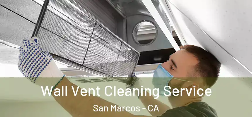 Wall Vent Cleaning Service San Marcos - CA